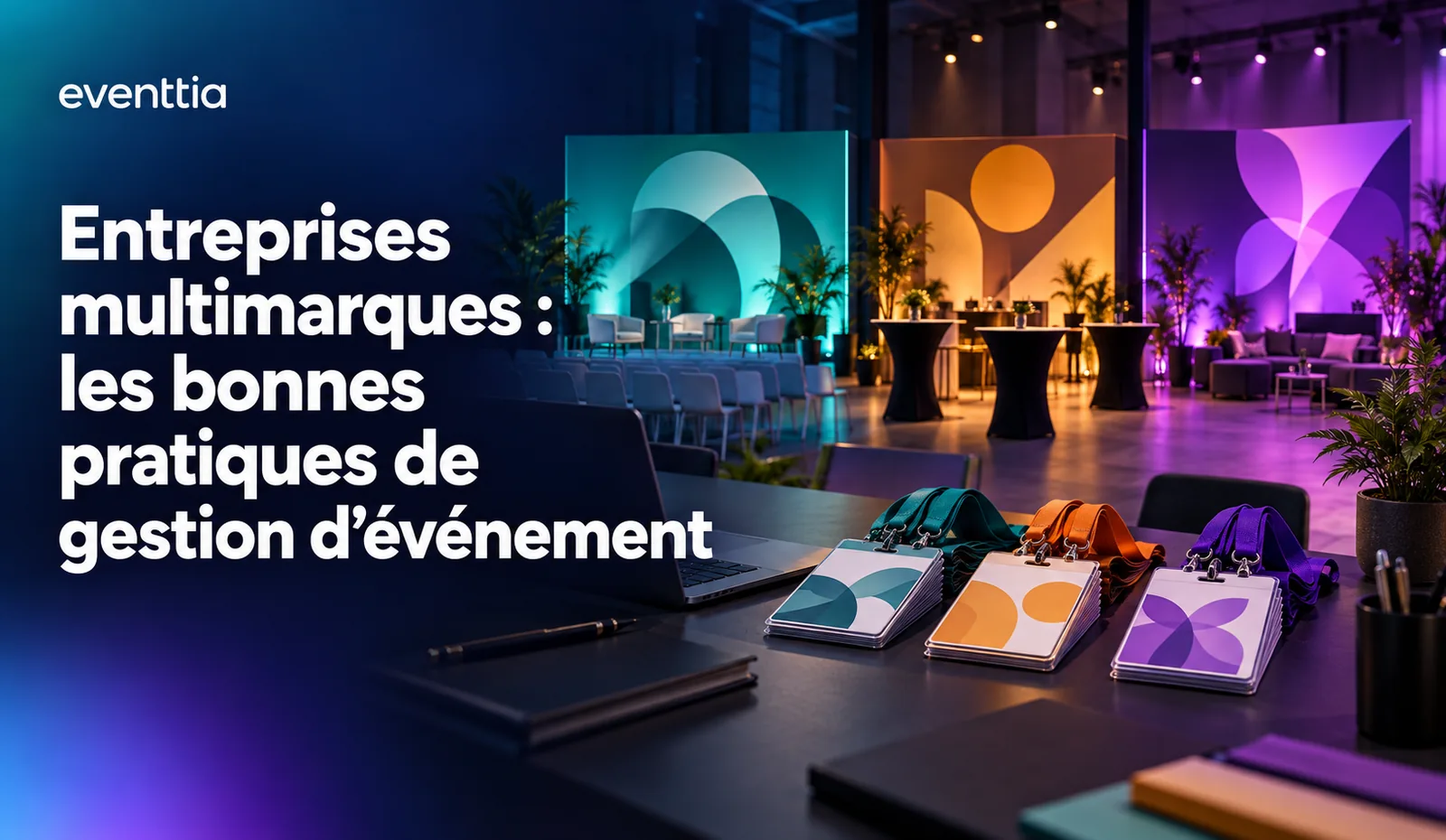 Entreprises multimarques : les bonnes pratiques de gestion d’événement qui génèrent du résultat