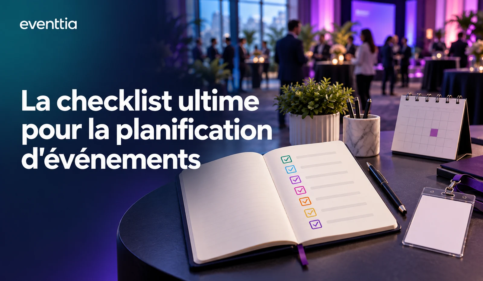 La checklist ultime pour la planification d'événements : 7 phases pour des événements réussis