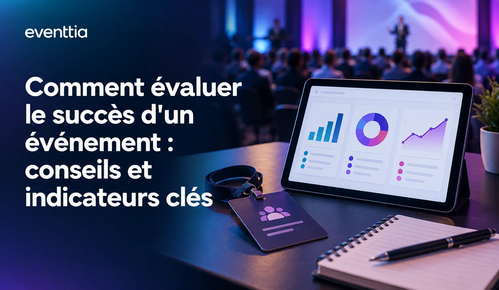 Comment évaluer le succès d'un événement : conseils et indicateurs clés