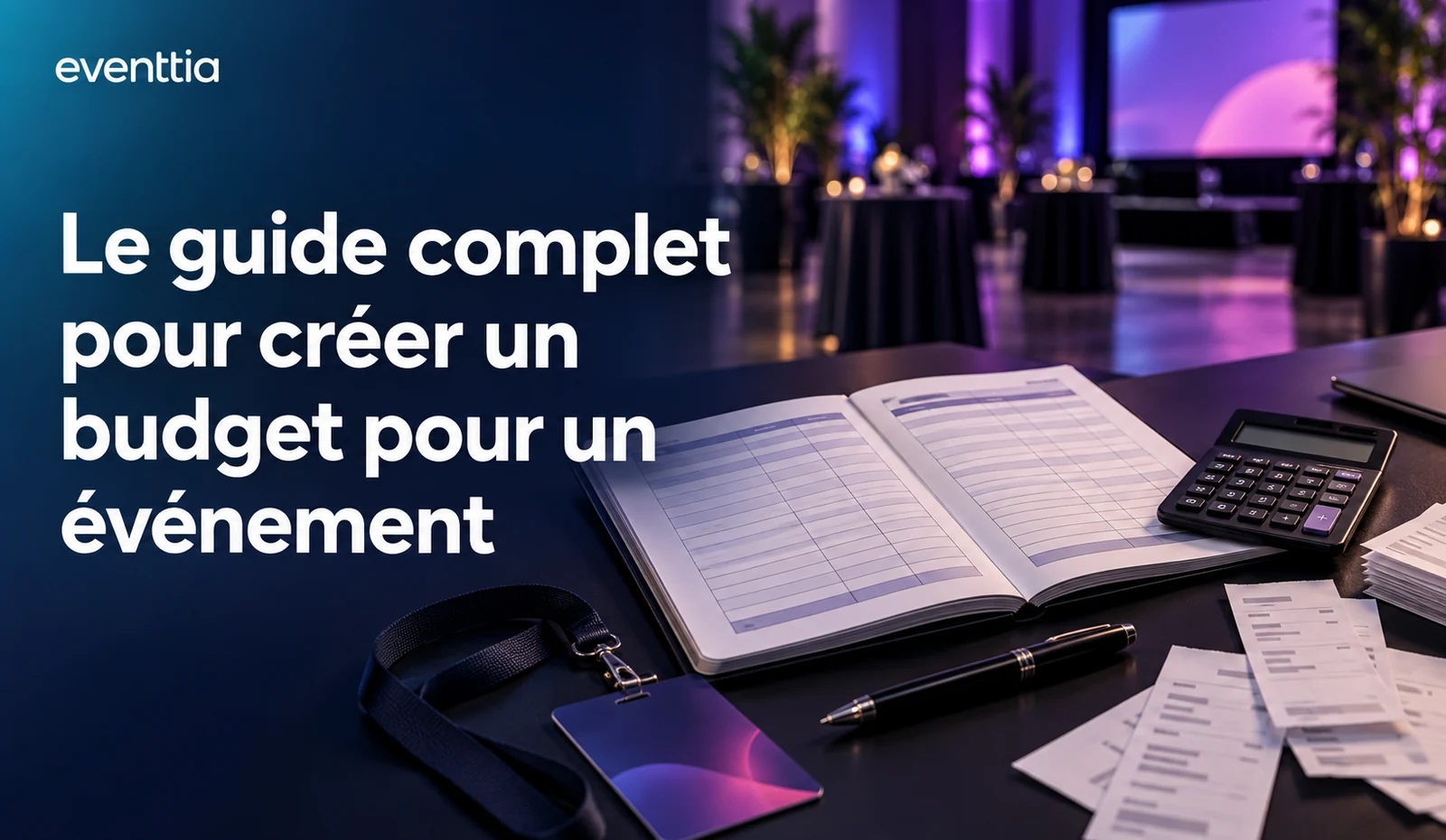 Le guide complet pour créer un budget pour un événement