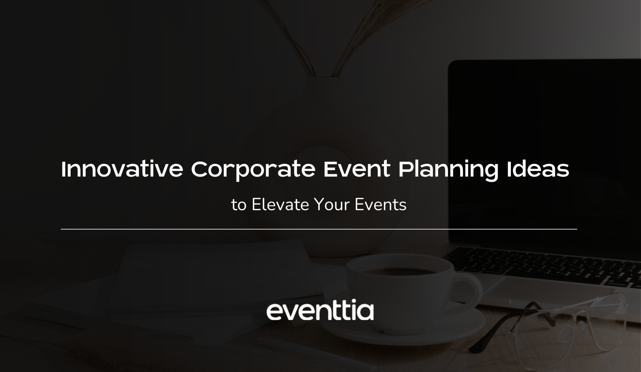 innovative-corporate-event-planning-ideas-to-elevate-your-events-eventtia