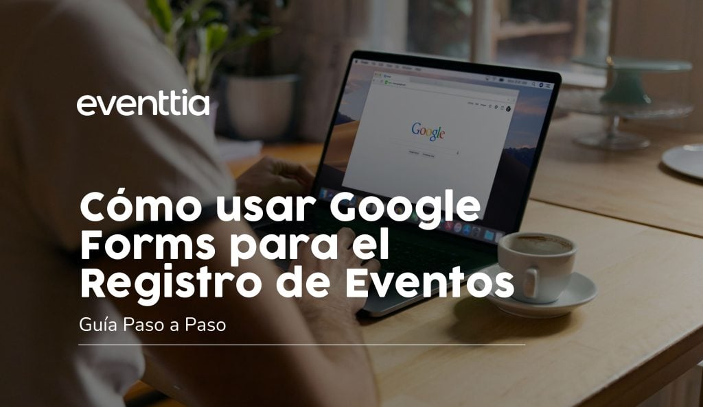 Cómo usar Google Forms para el Registro de Eventos