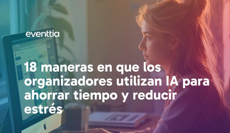 18 maneras en que los organizadores de eventos utilizan la IA para ahorrar tiempo y reducir el estrés