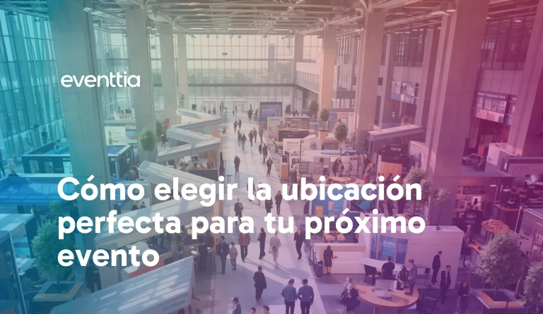 Cómo elegir la ubicación perfecta para tu próximo evento