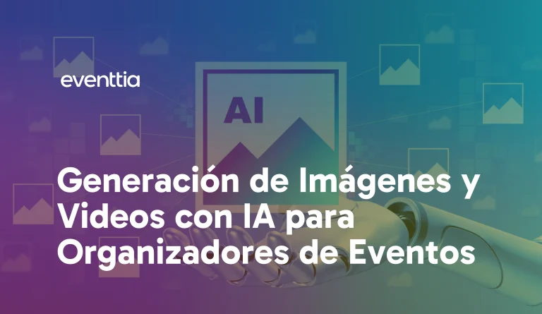 Generación de Imágenes y Videos con IA Las Mejores Herramientas para Organizadores de Eventos